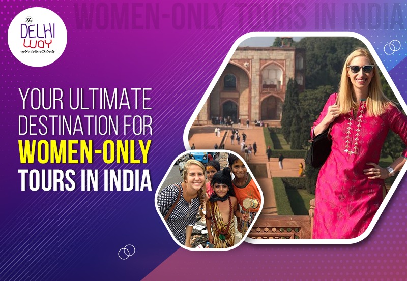 Your Ultimate Destination for Women-Only Tours in India – The Delhi Way