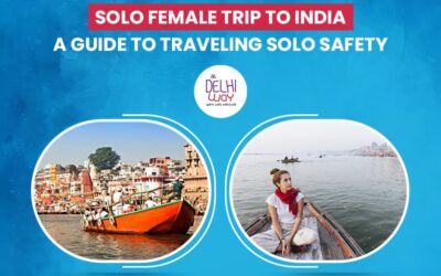 Solo Female Trip to India: A Guide to Traveling Solo Safety – The Delhi Way