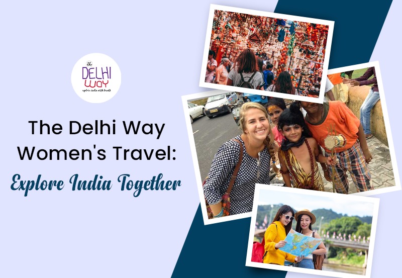 The Delhi Way Women’s Travel: Explore India Together