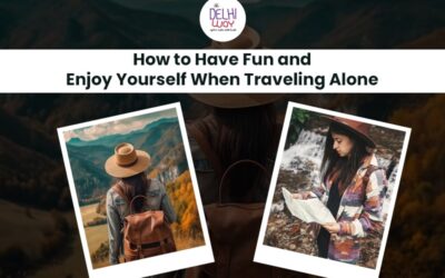 How to Have Fun and Enjoy Yourself When Traveling Alone