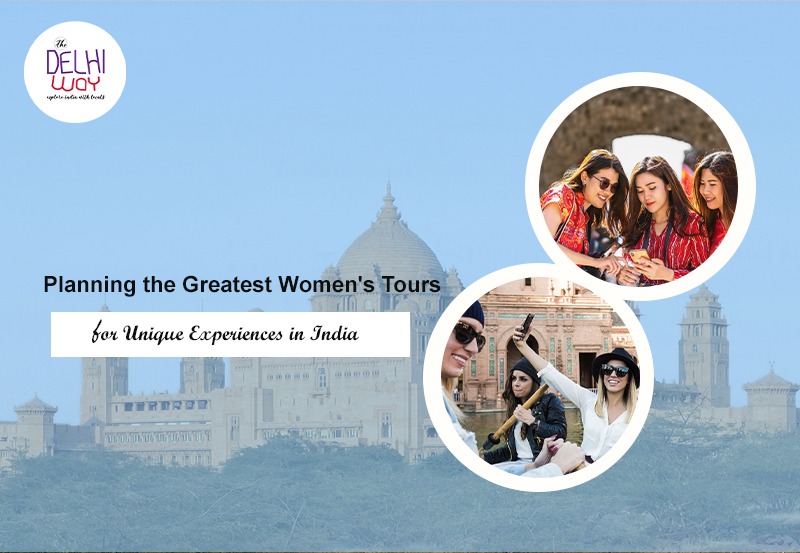 Planning the Greatest Women’s Tours for Unique Experiences in India