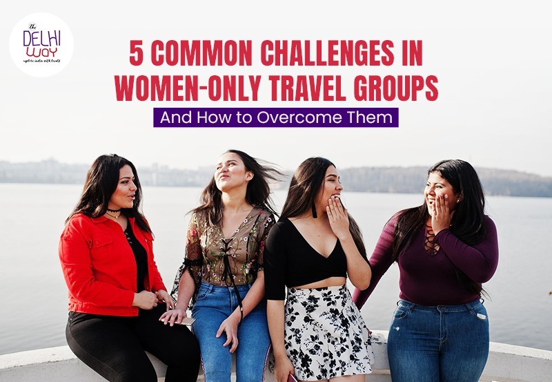 5 Common Challenges in Women-Only Travel Groups (And How to Overcome Them)
