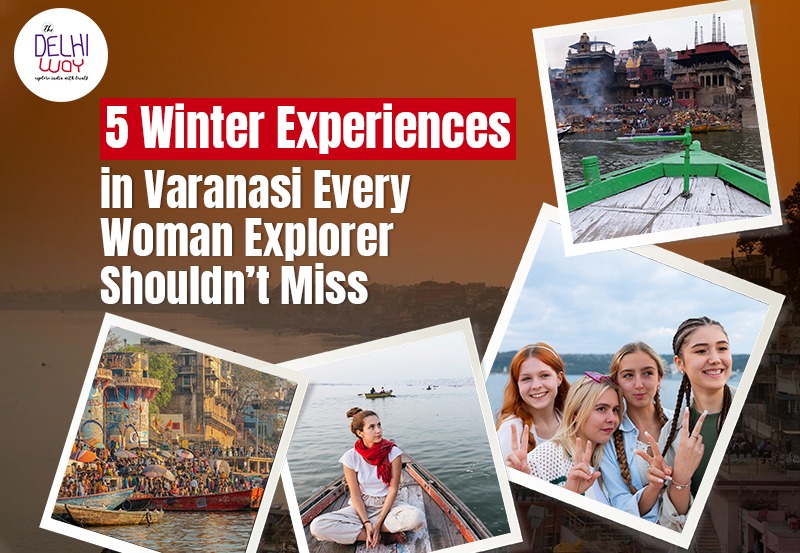 5 Winter Experiences in Varanasi Every Woman Explorer Shouldn’t Miss