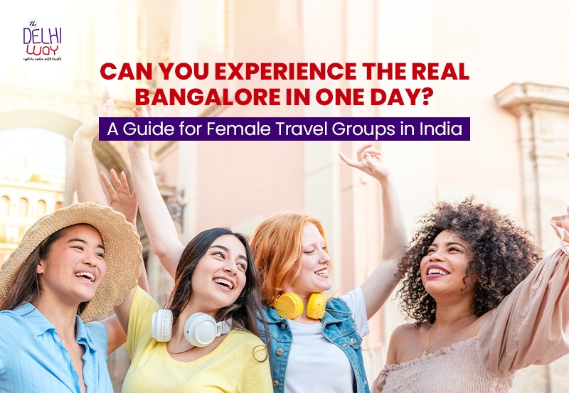 female travel groups In India to experience Bangalore