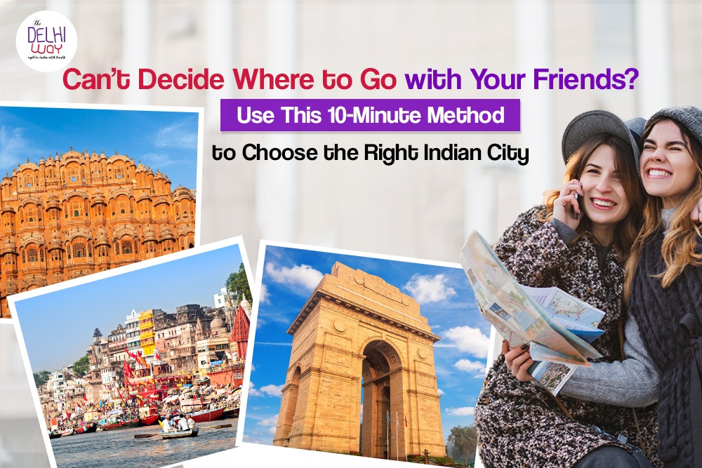Can’t Decide Where to Go with Your Friends? Use This 10-Minute Method to Choose the Right Indian City